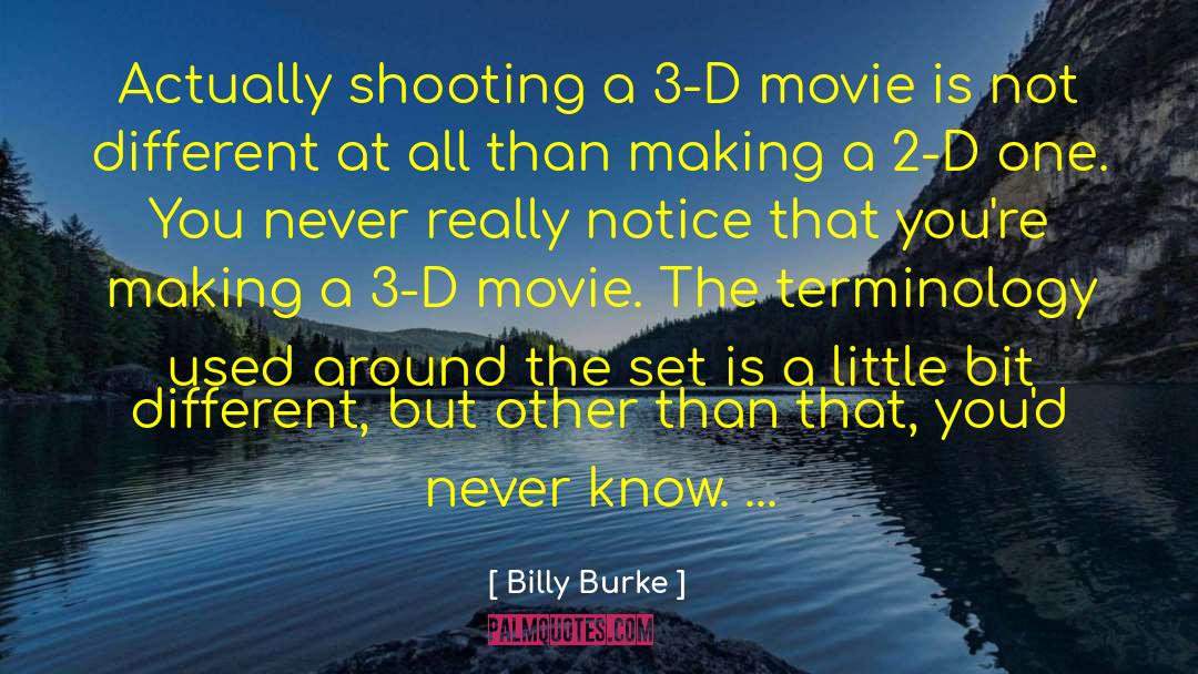 Billy Burke Quotes: Actually shooting a 3-D movie