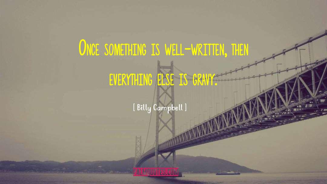 Billy Campbell Quotes: Once something is well-written, then