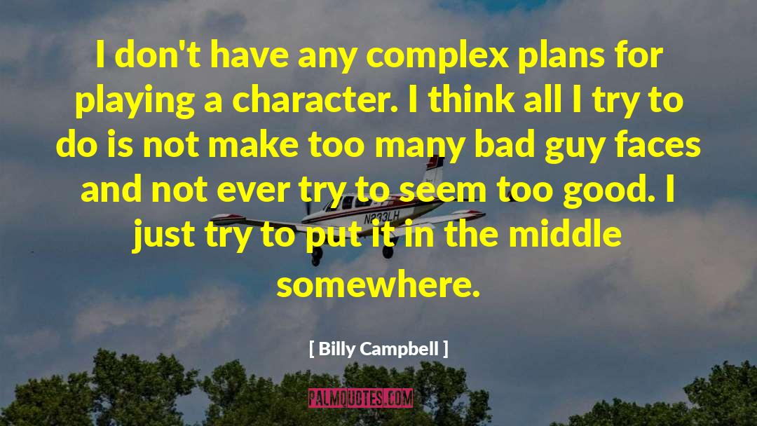 Billy Campbell Quotes: I don't have any complex