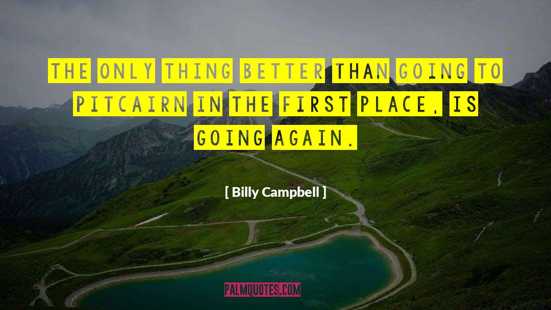 Billy Campbell Quotes: The only thing better than