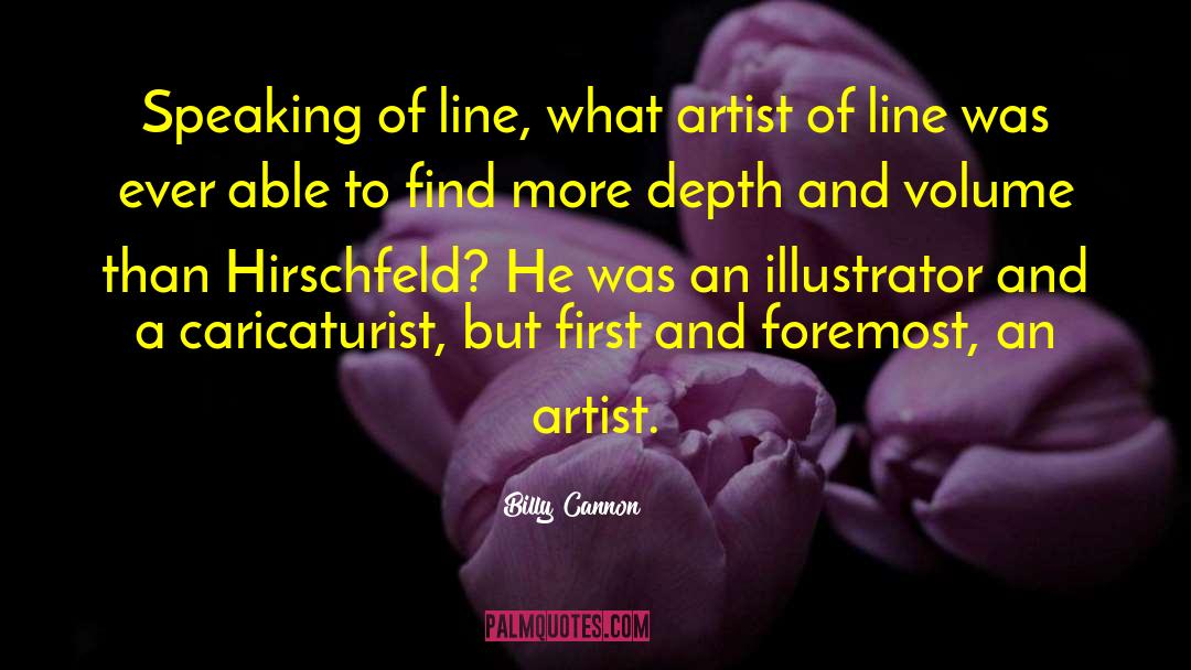 Billy Cannon Quotes: Speaking of line, what artist