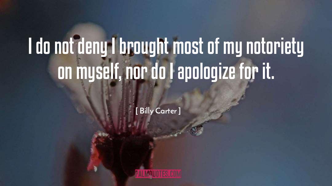 Billy Carter Quotes: I do not deny I