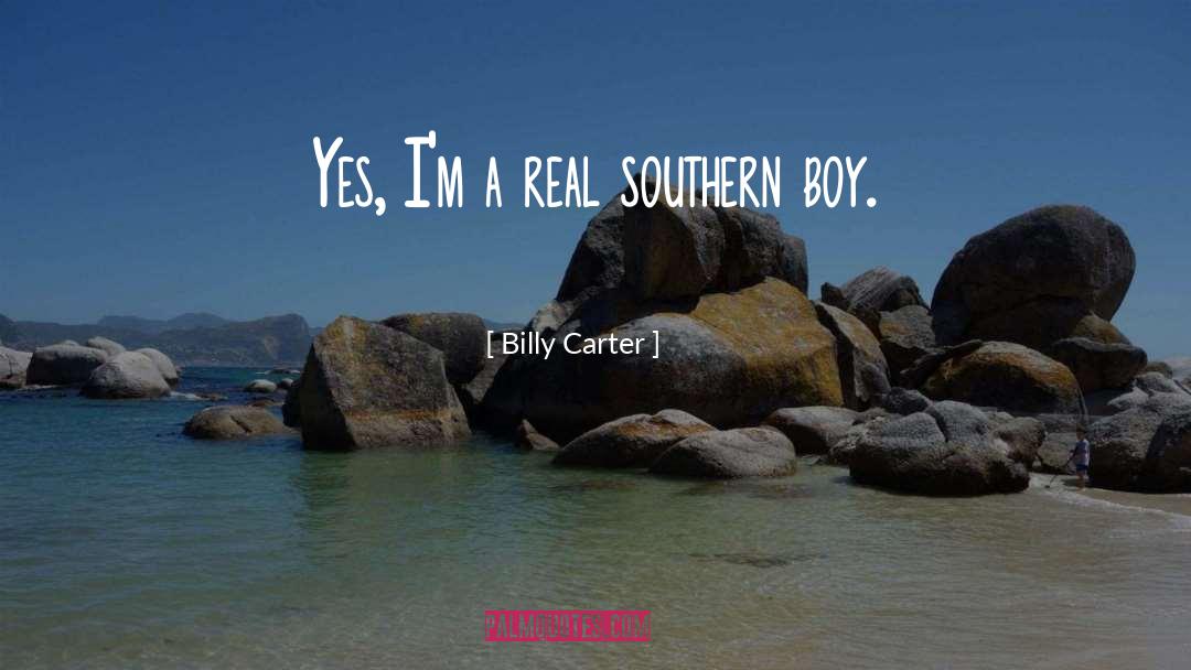 Billy Carter Quotes: Yes, I'm a real southern