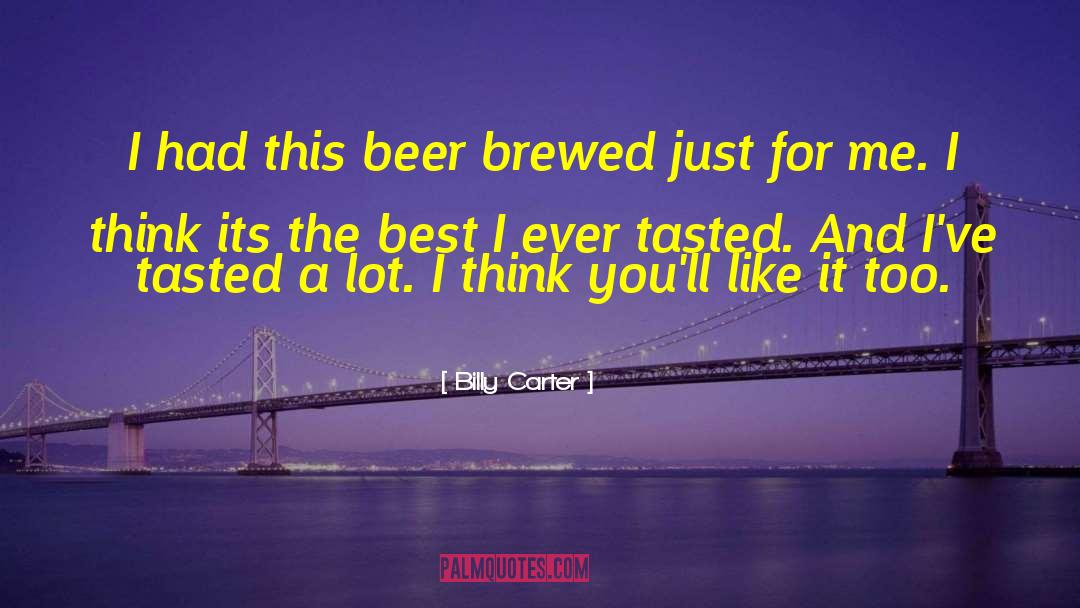 Billy Carter Quotes: I had this beer brewed