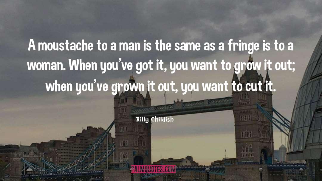 Billy Childish Quotes: A moustache to a man