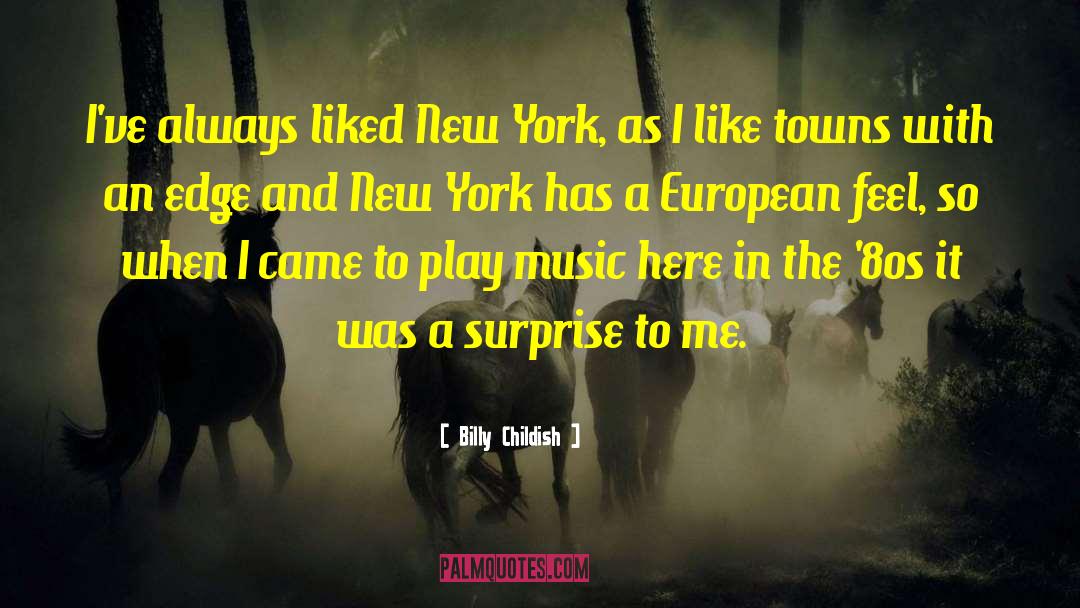 Billy Childish Quotes: I've always liked New York,