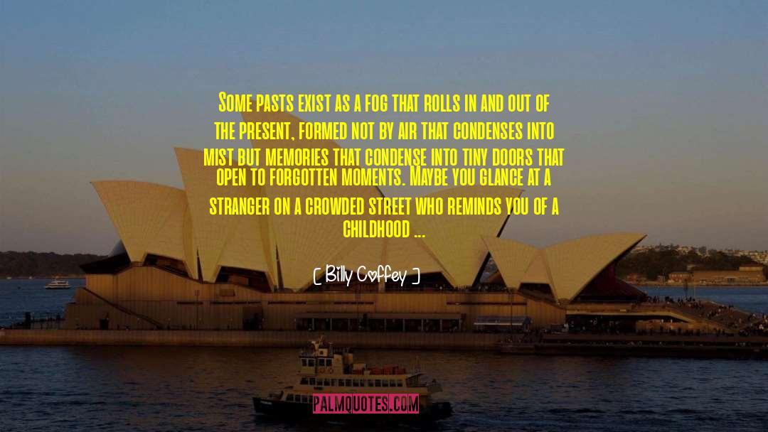 Billy Coffey Quotes: Some pasts exist as a