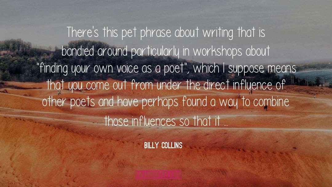 Billy Collins Quotes: There's this pet phrase about