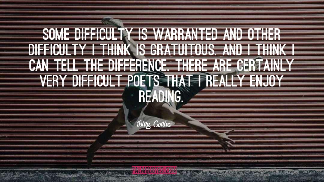 Billy Collins Quotes: Some difficulty is warranted and