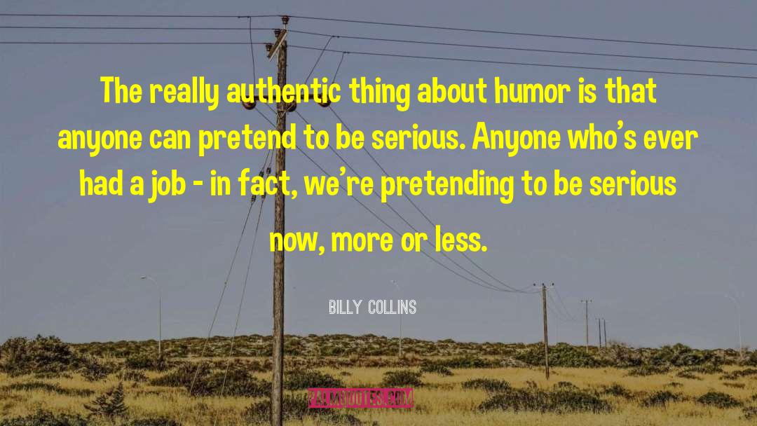 Billy Collins Quotes: The really authentic thing about