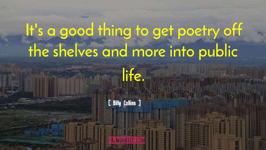 Billy Collins Quotes: It's a good thing to