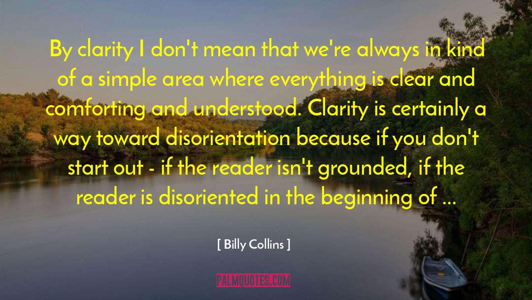 Billy Collins Quotes: By clarity I don't mean