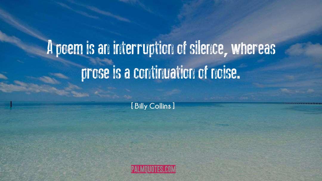 Billy Collins Quotes: A poem is an interruption