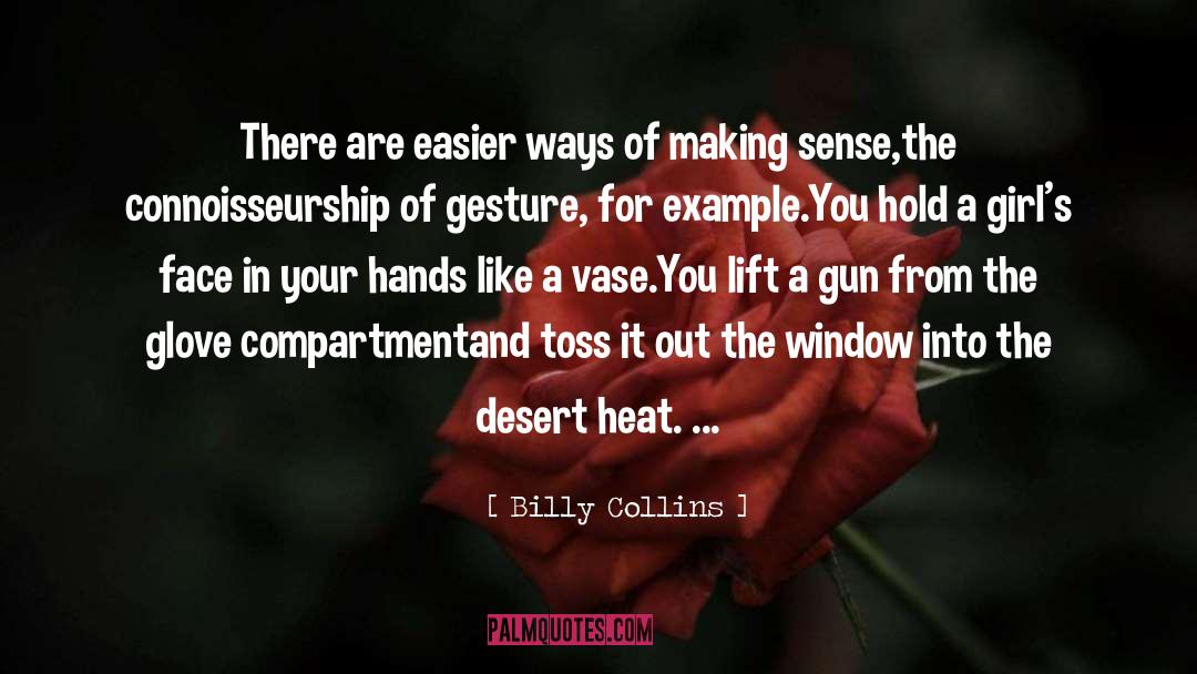 Billy Collins Quotes: There are easier ways of