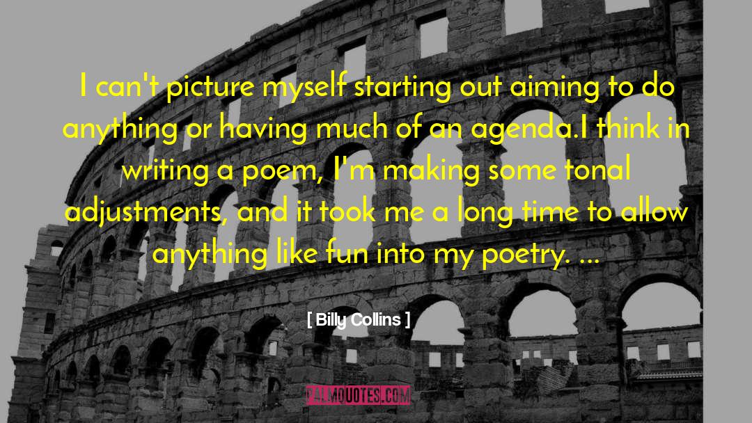 Billy Collins Quotes: I can't picture myself starting