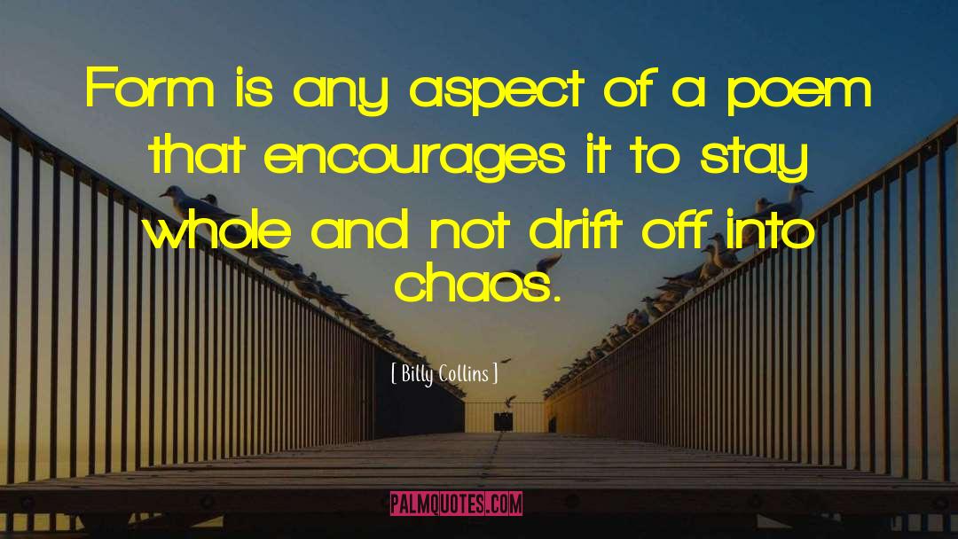 Billy Collins Quotes: Form is any aspect of