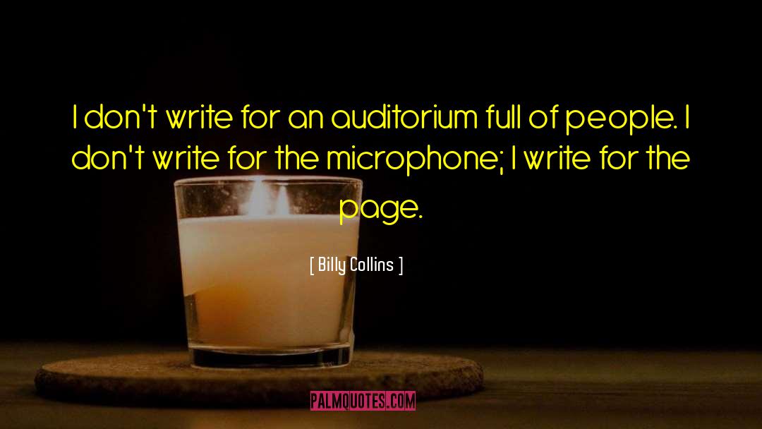 Billy Collins Quotes: I don't write for an