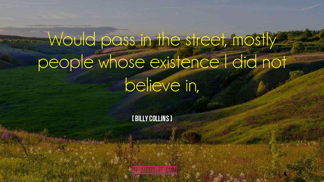 Billy Collins Quotes: Would pass in the street,