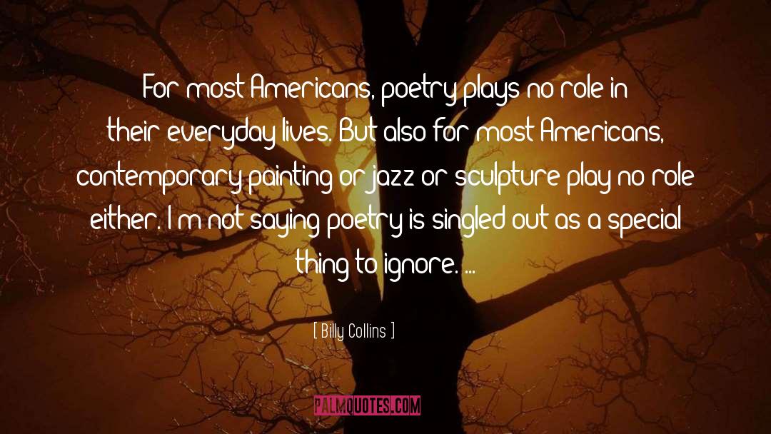 Billy Collins Quotes: For most Americans, poetry plays