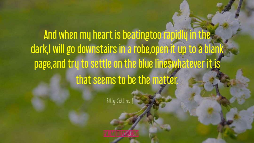 Billy Collins Quotes: And when my heart is