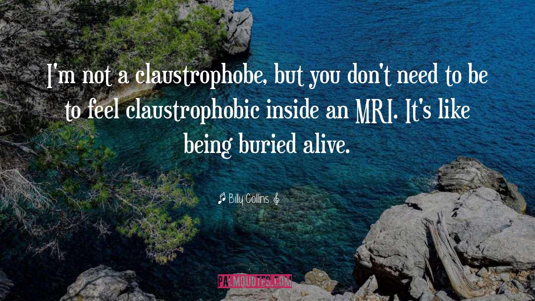 Billy Collins Quotes: I'm not a claustrophobe, but