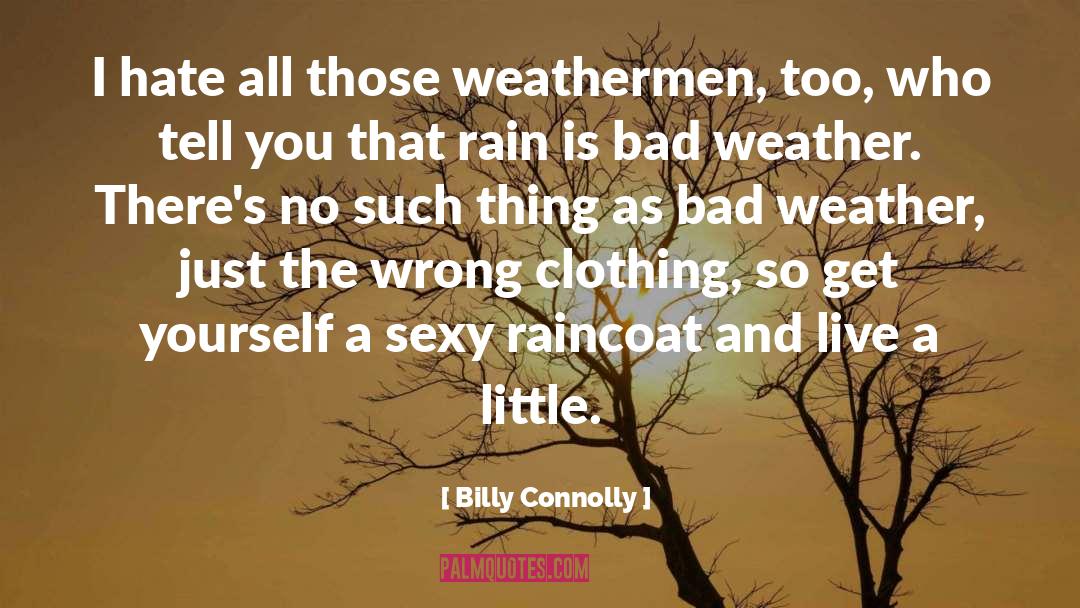 Billy Connolly Quotes: I hate all those weathermen,