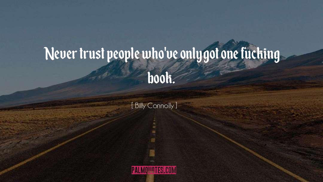 Billy Connolly Quotes: Never trust people who've only