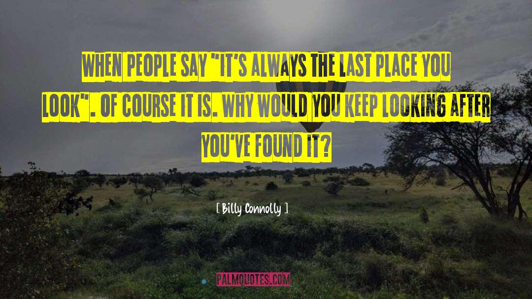 Billy Connolly Quotes: When people say 
