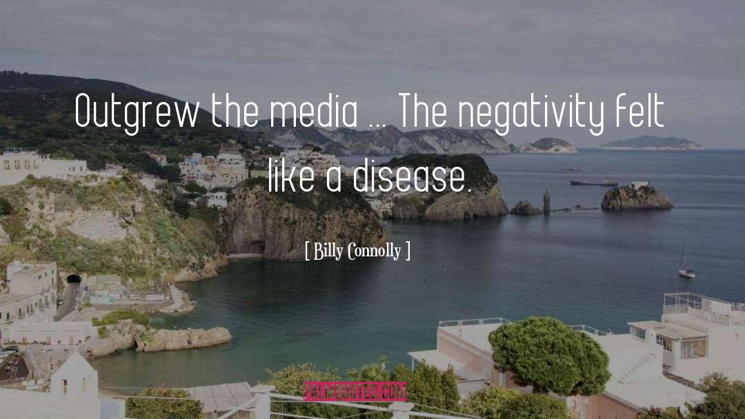Billy Connolly Quotes: Outgrew the media ... The