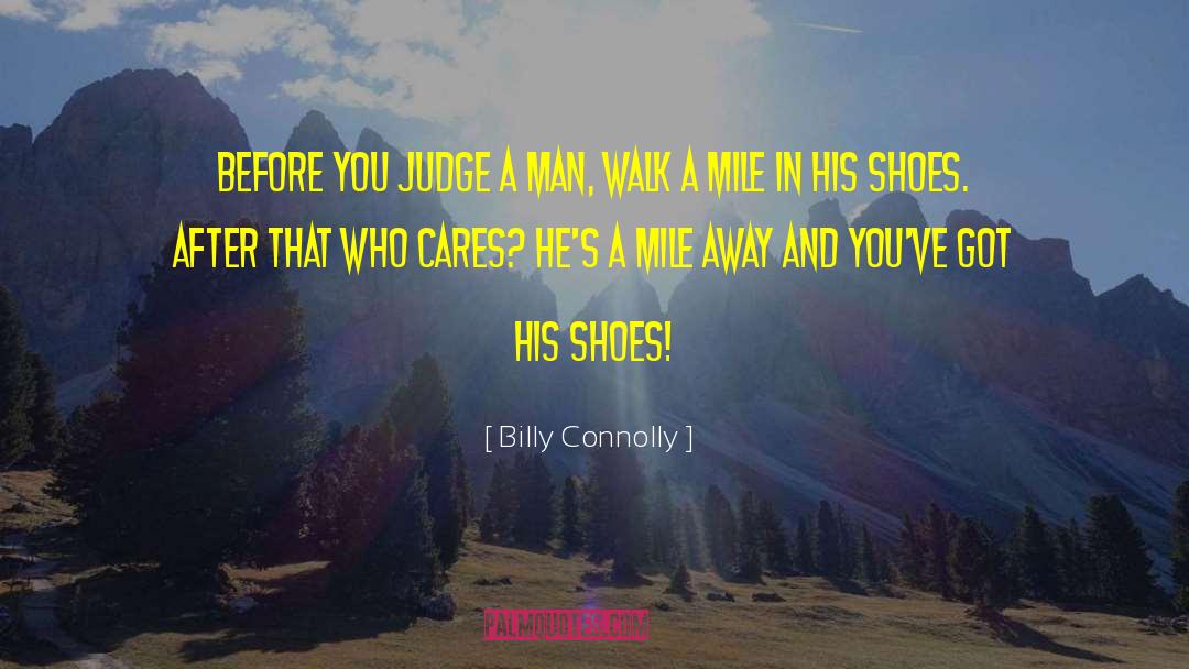 Billy Connolly Quotes: Before you judge a man,