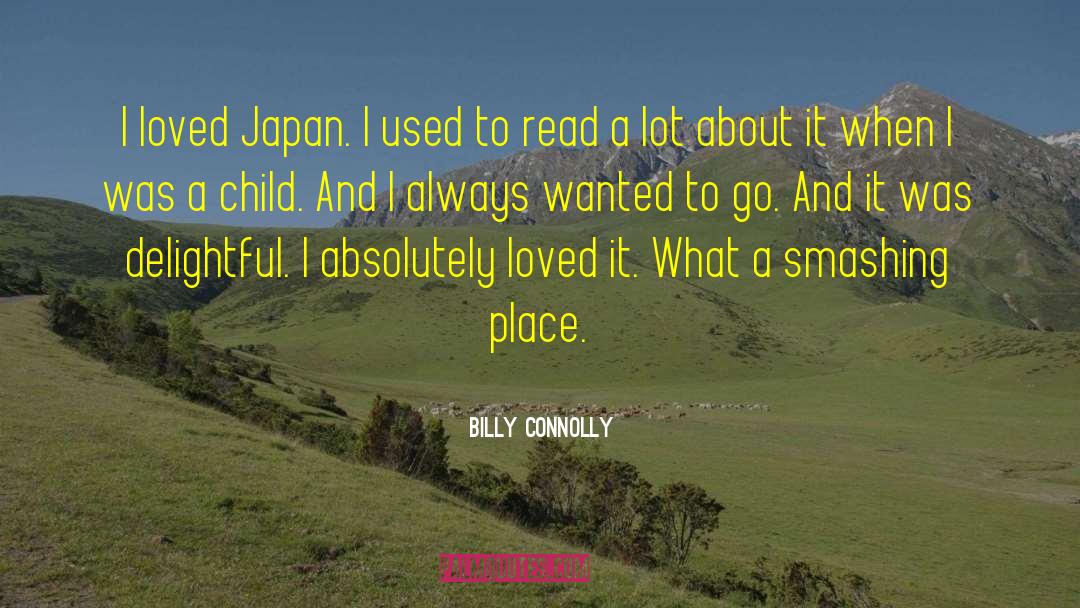 Billy Connolly Quotes: I loved Japan. I used