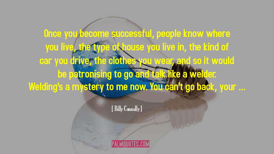Billy Connolly Quotes: Once you become successful, people