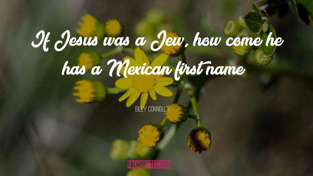 Billy Connolly Quotes: If Jesus was a Jew,