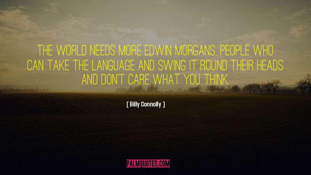 Billy Connolly Quotes: The world needs more Edwin