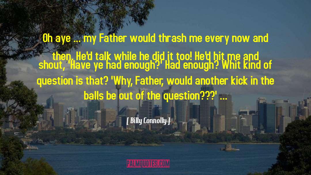Billy Connolly Quotes: Oh aye ... my Father