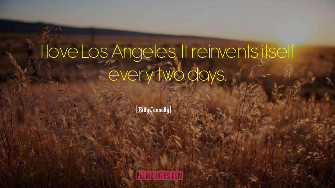 Billy Connolly Quotes: I love Los Angeles. It
