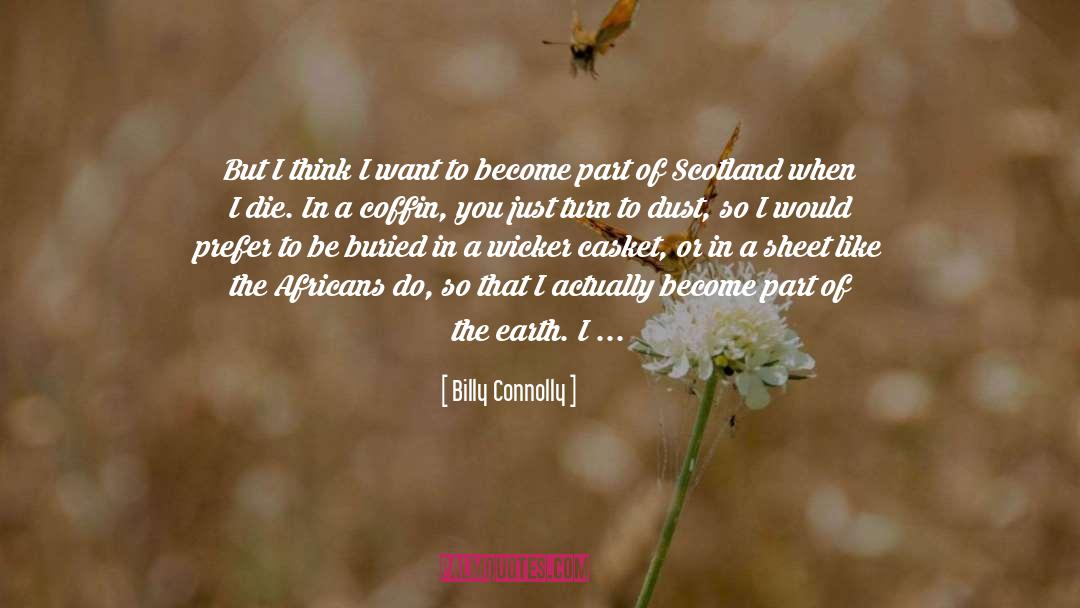 Billy Connolly Quotes: But I think I want