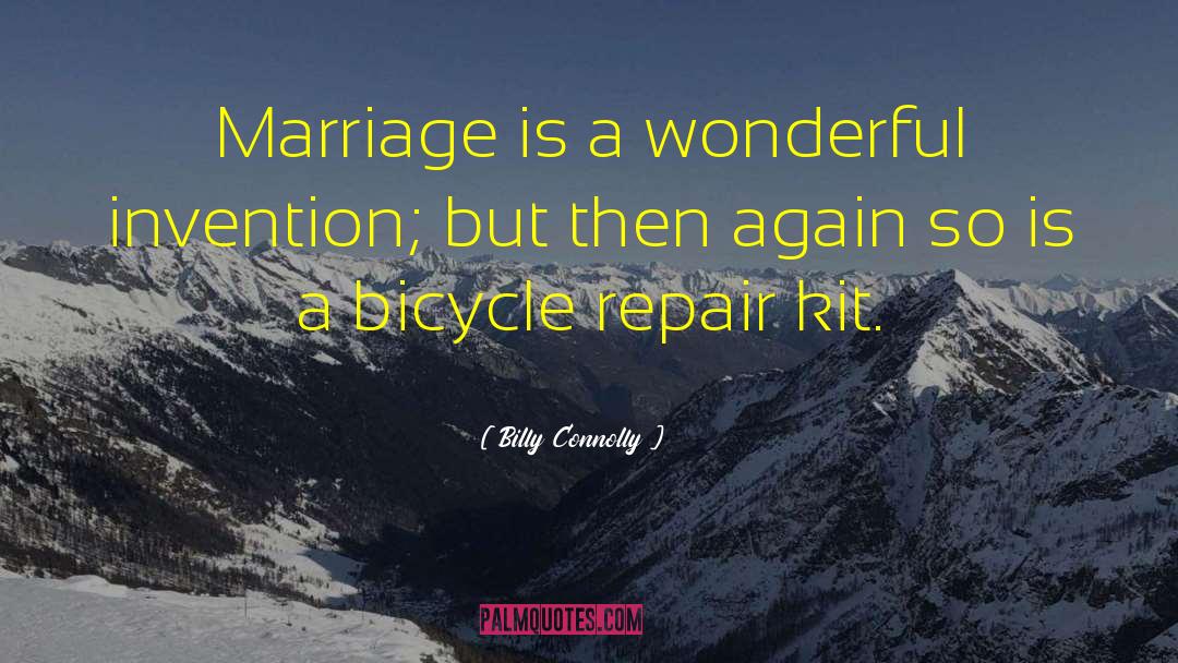 Billy Connolly Quotes: Marriage is a wonderful invention;