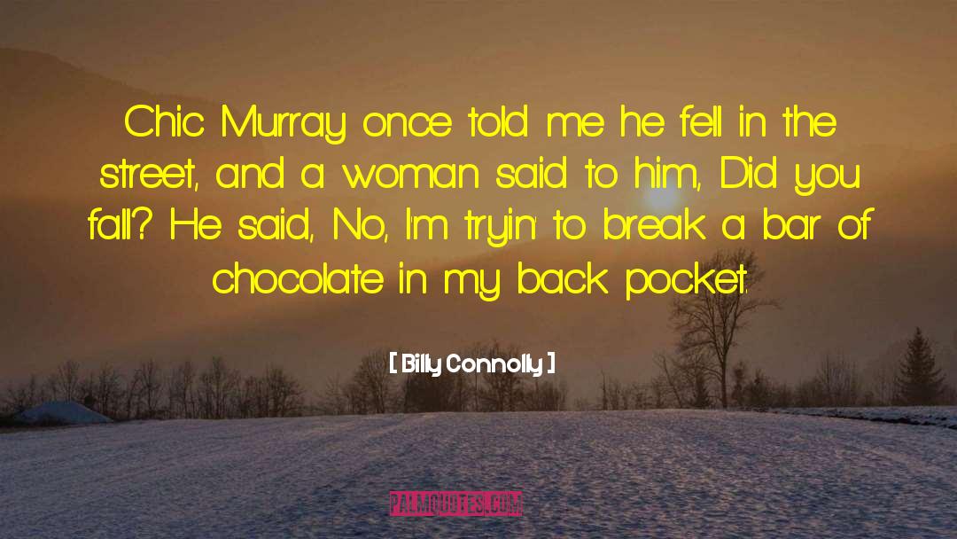 Billy Connolly Quotes: Chic Murray once told me
