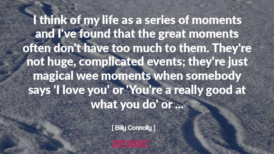 Billy Connolly Quotes: I think of my life