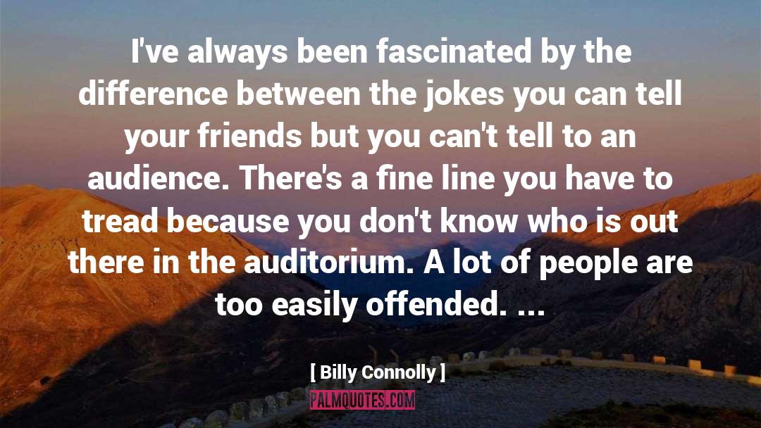 Billy Connolly Quotes: I've always been fascinated by