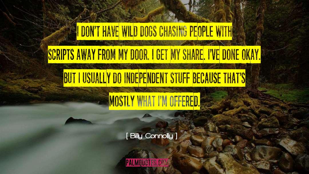 Billy Connolly Quotes: I don't have wild dogs