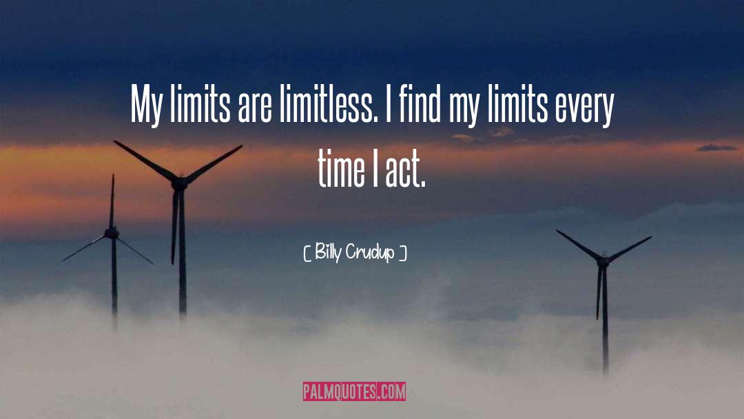 Billy Crudup Quotes: My limits are limitless. I