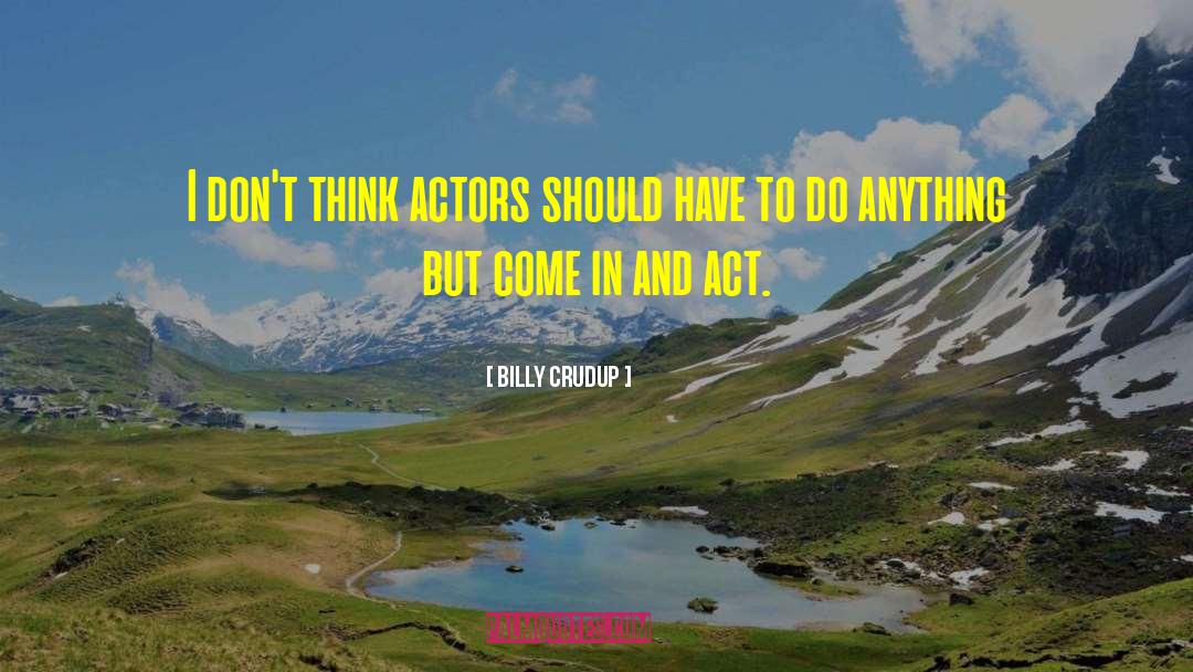 Billy Crudup Quotes: I don't think actors should