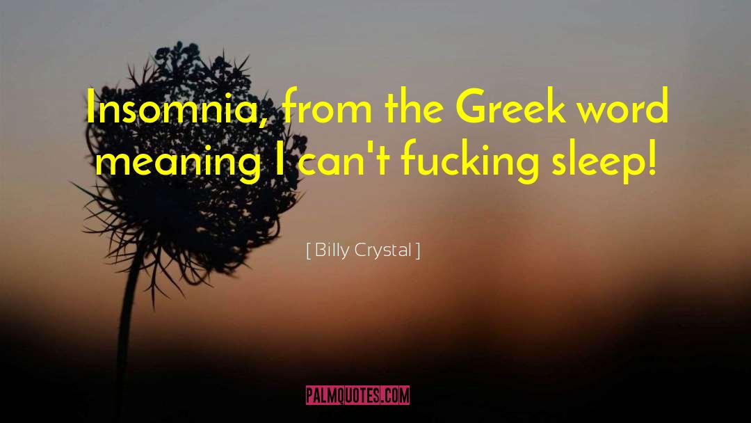 Billy Crystal Quotes: Insomnia, from the Greek word