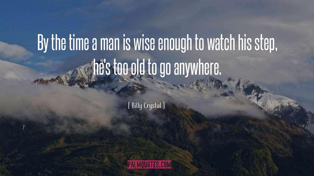 Billy Crystal Quotes: By the time a man