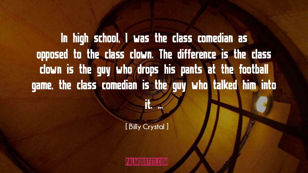 Billy Crystal Quotes: In high school, I was