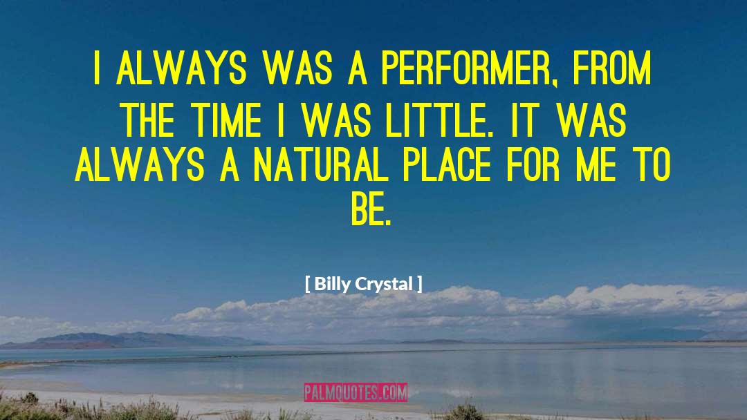 Billy Crystal Quotes: I always was a performer,