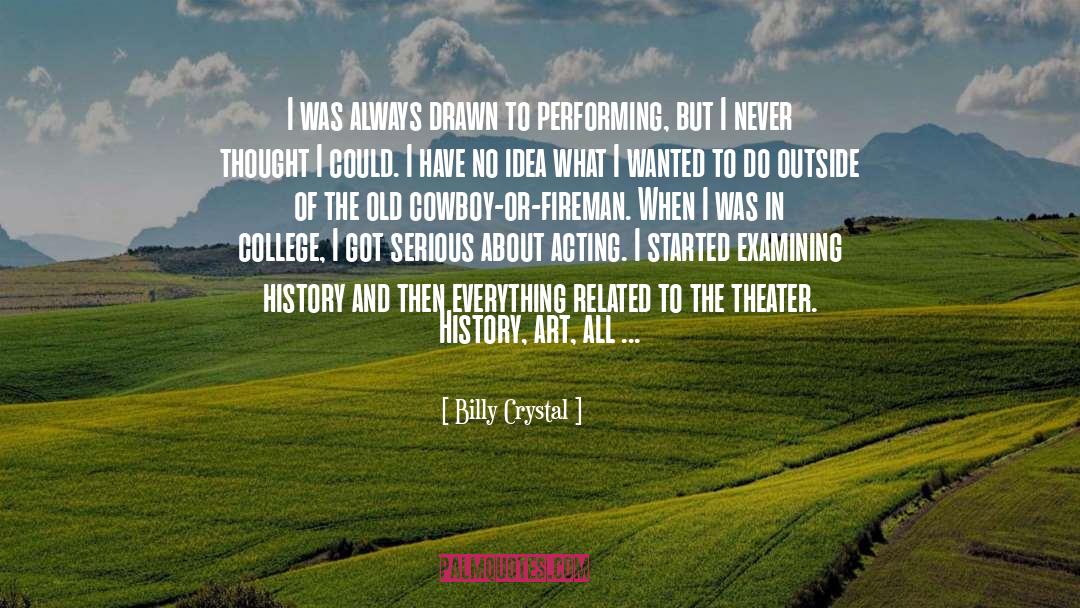 Billy Crystal Quotes: I was always drawn to