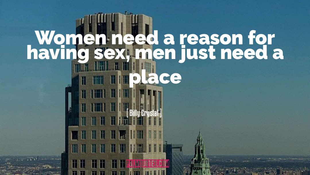 Billy Crystal Quotes: Women need a reason for